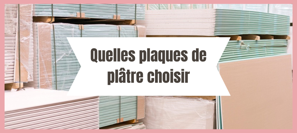 Quelles plaques de plâtre choisir ?