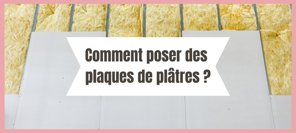 Astuces et Méthodes – Pose de plaques de plâtre