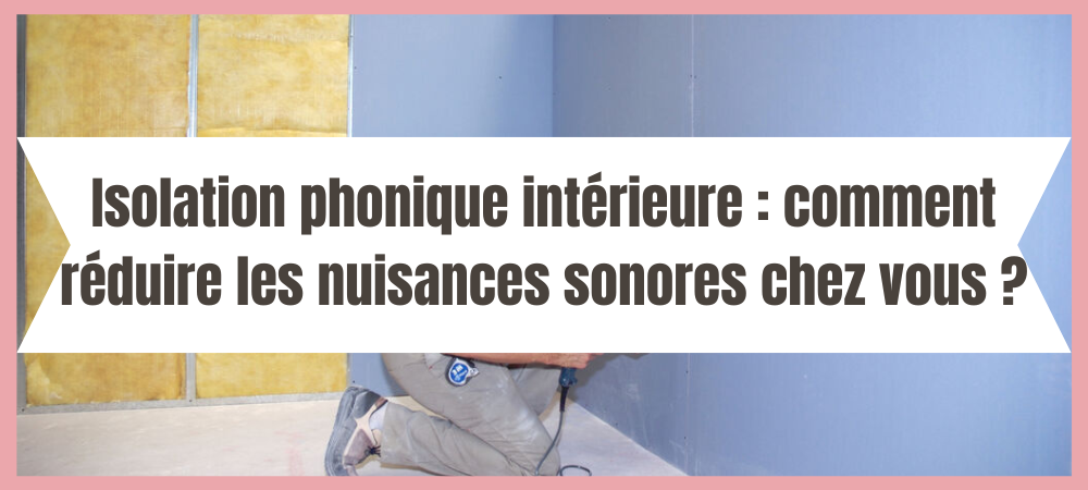 Isolation phonique : solutions pour un intérieur calme à Mérignac