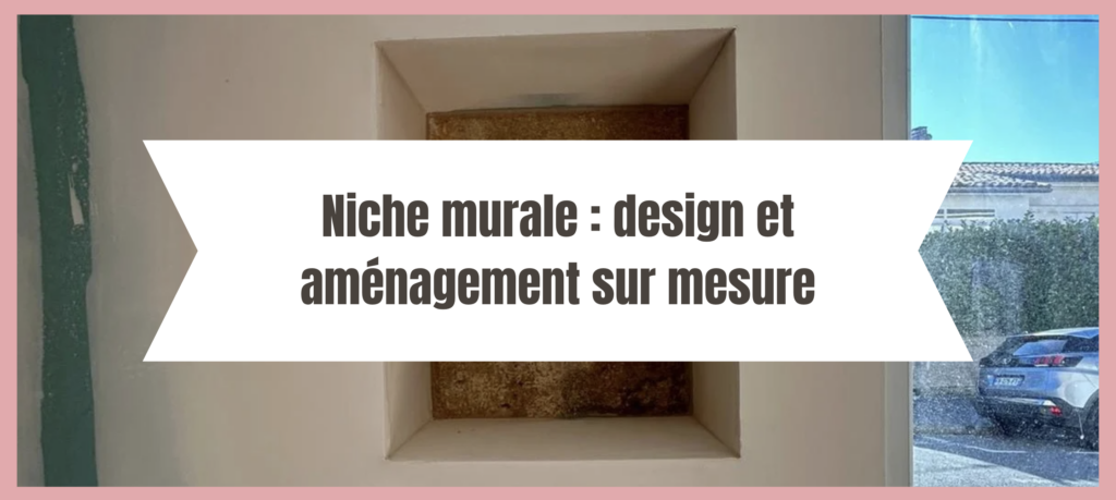 Niche murale : design et aménagement sur meure