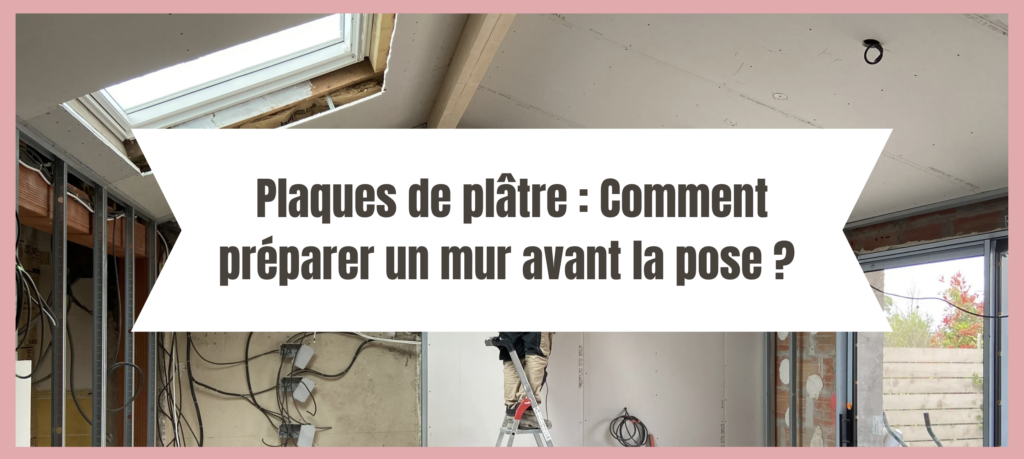 Article sur "Comment préparer un mur avant la pose de plaques de plâtre" par La Cloison Girondine.