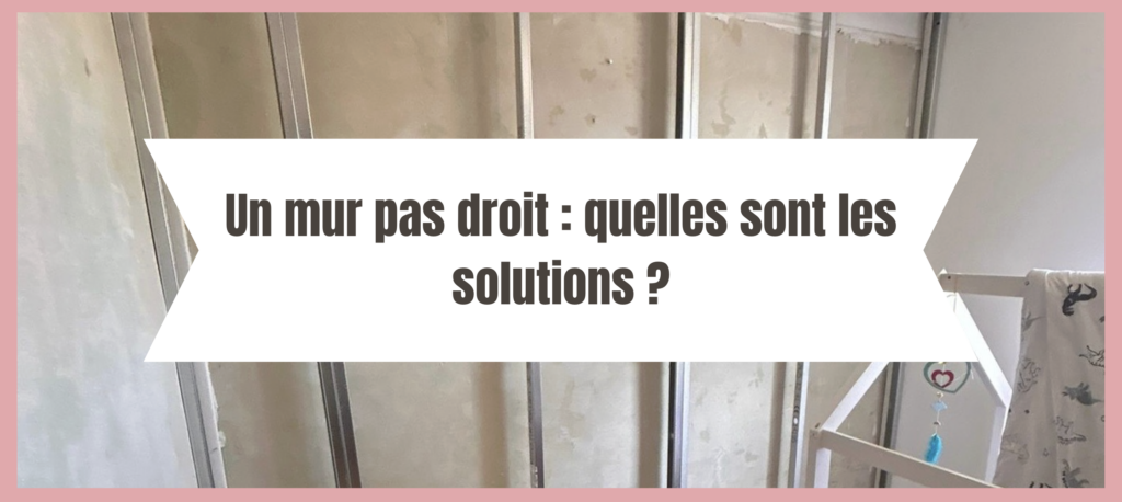 Article sur "Un mur pas droit : quelles sont les solutions ?" par La Cloison Girondine