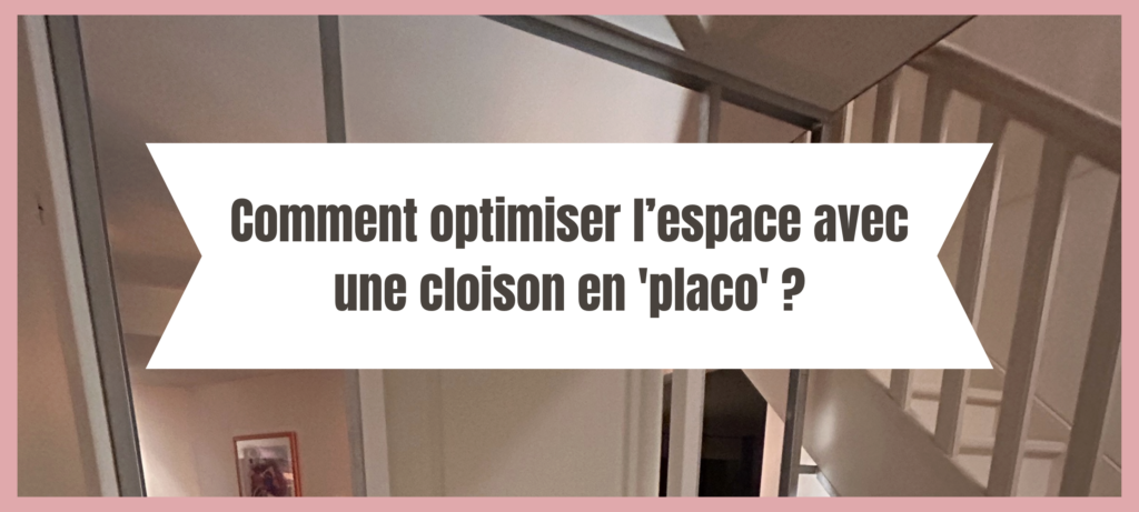 Article sur "Comment optimiser l'espace avec une cloison en 'placo'" par La Cloison Girondine