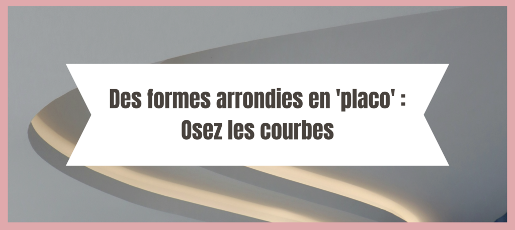Image en-tête de l'article "Des formes arrondies en 'placo' : Osez les courbes" par La Cloison Girondine